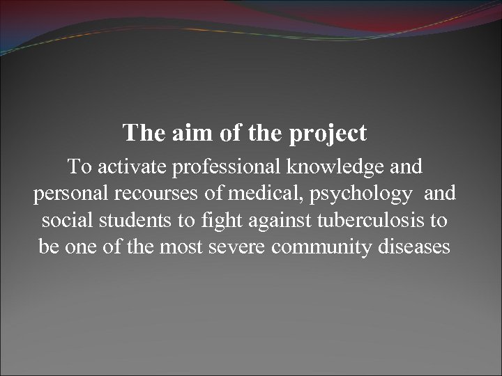The aim of the project To activate professional knowledge and personal recourses of medical,