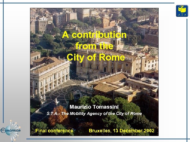 A contribution from the City of Rome Maurizio Tomassini S. T. A. - The