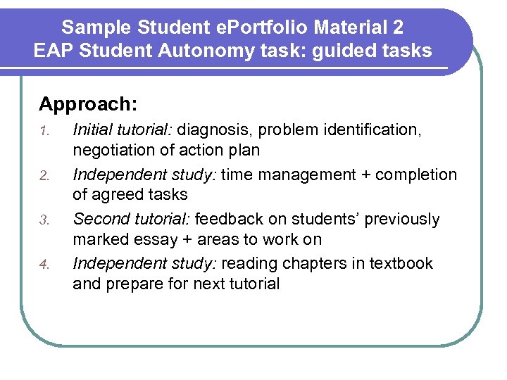 Sample Student e. Portfolio Material 2 EAP Student Autonomy task: guided tasks Approach: 1.