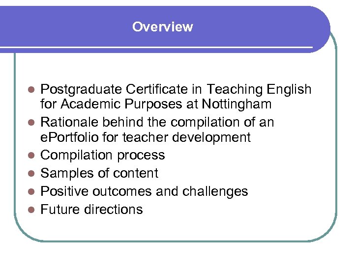 Overview l l l Postgraduate Certificate in Teaching English for Academic Purposes at Nottingham