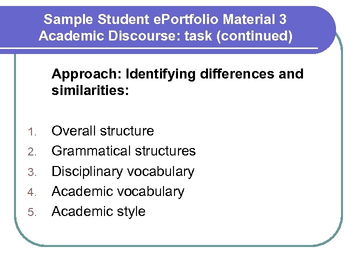 Sample Student e. Portfolio Material 3 Academic Discourse: task (continued) Approach: Identifying differences and