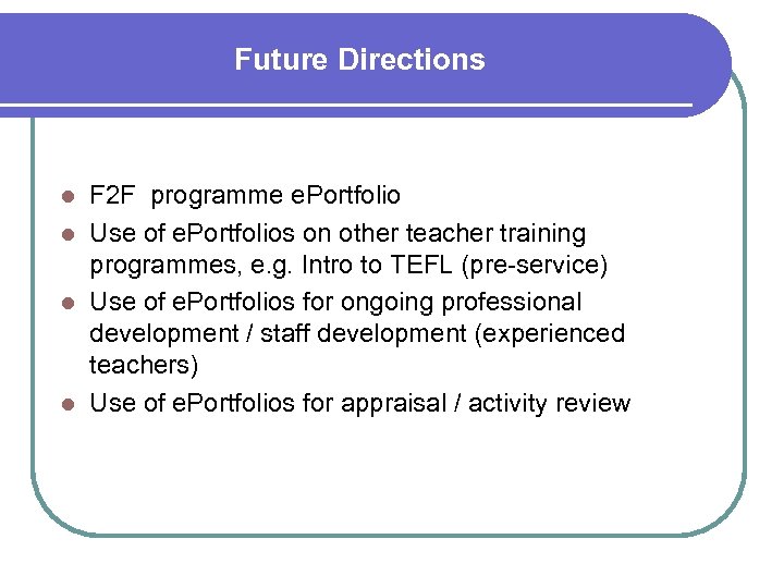 Future Directions F 2 F programme e. Portfolio l Use of e. Portfolios on