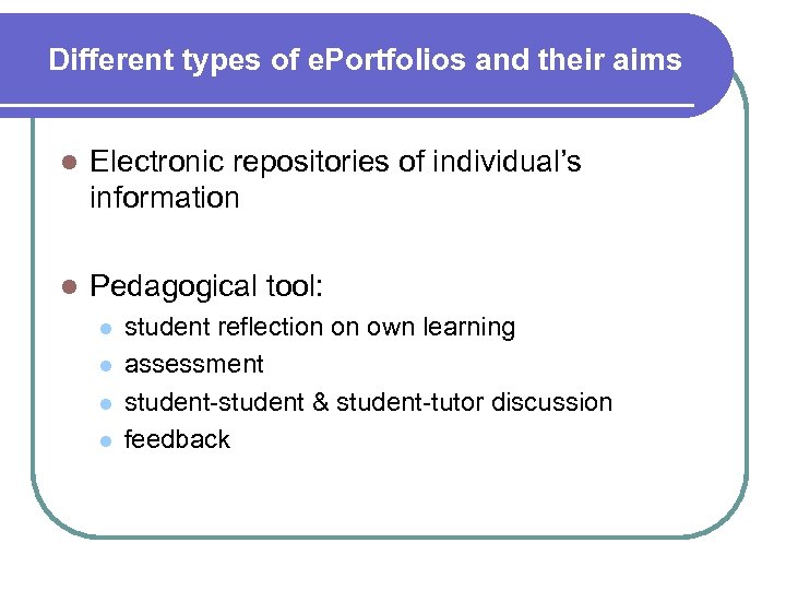 Different types of e. Portfolios and their aims l Electronic repositories of individual’s information