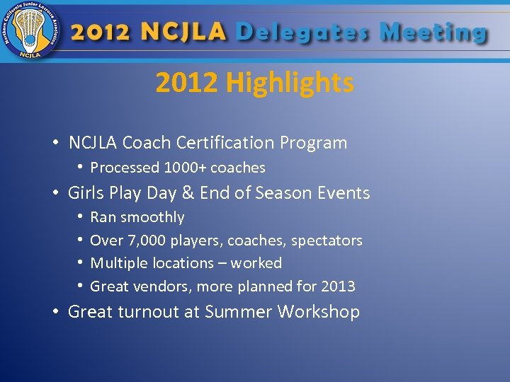 2012 Highlights • NCJLA Coach Certification Program • Processed 1000+ coaches • Girls Play