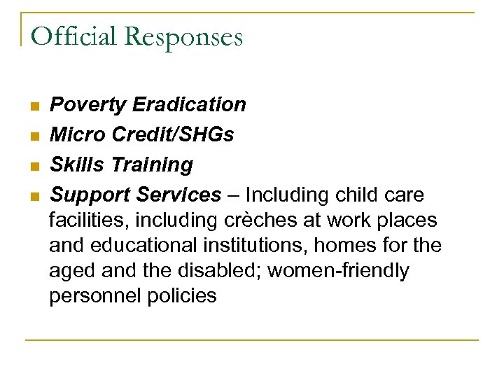 Official Responses n n Poverty Eradication Micro Credit/SHGs Skills Training Support Services – Including