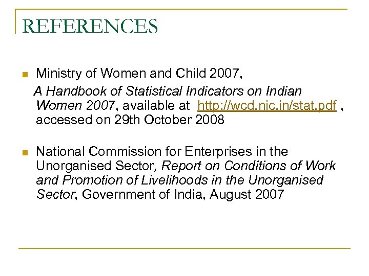 REFERENCES n n Ministry of Women and Child 2007, A Handbook of Statistical Indicators