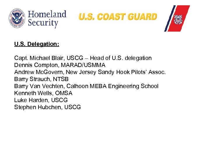 U. S. Delegation: Capt. Michael Blair, USCG – Head of U. S. delegation Dennis