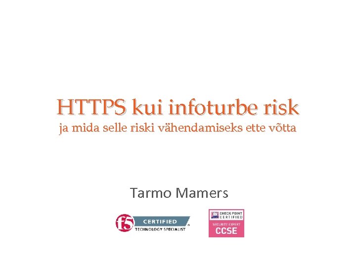 HTTPS kui infoturbe risk ja mida selle riski vähendamiseks ette võtta Tarmo Mamers 