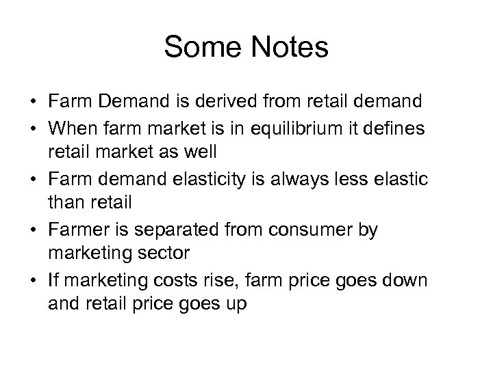 Some Notes • Farm Demand is derived from retail demand • When farm market