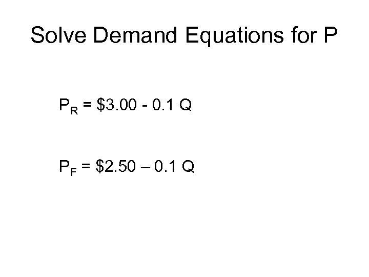 Solve Demand Equations for P PR = $3. 00 - 0. 1 Q PF