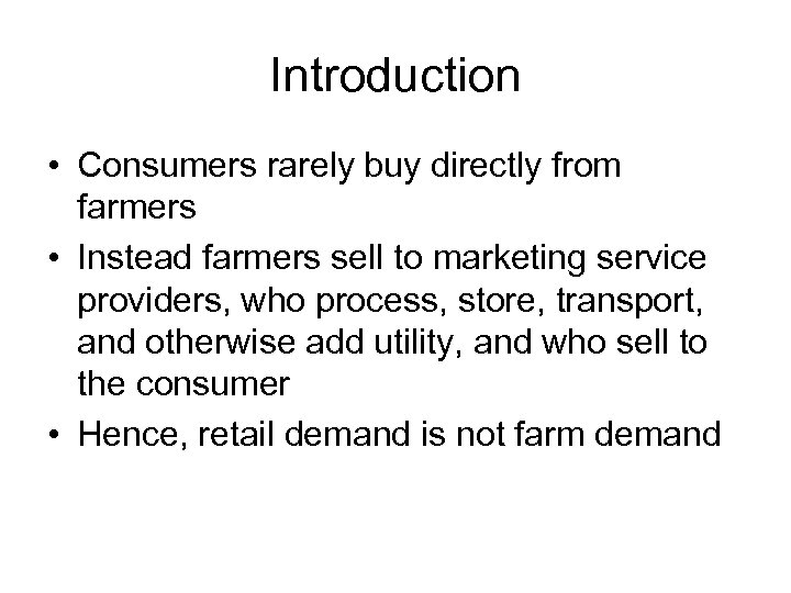 Introduction • Consumers rarely buy directly from farmers • Instead farmers sell to marketing