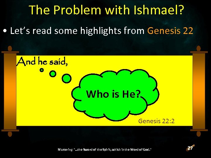 The Problem with Ishmael? • Let’s read some highlights from Genesis 22 And he