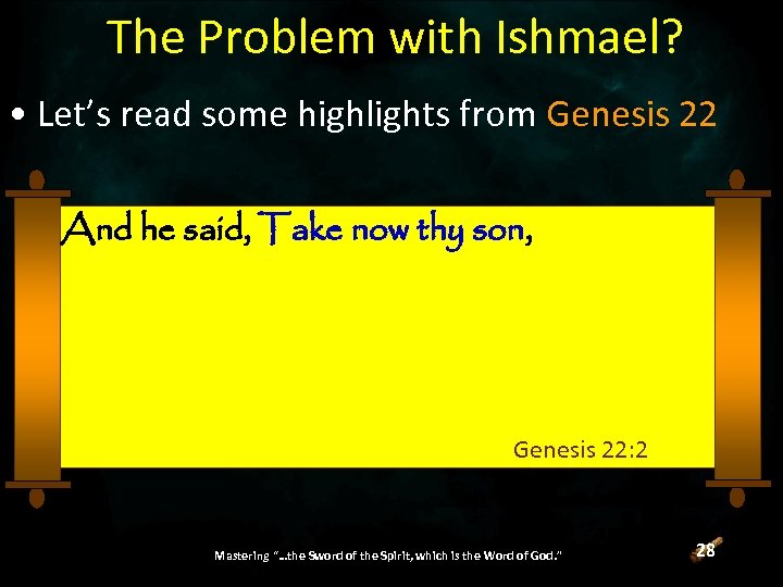 The Problem with Ishmael? • Let’s read some highlights from Genesis 22 And he