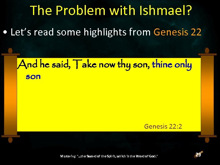 The Problem with Ishmael? • Let’s read some highlights from Genesis 22 And he