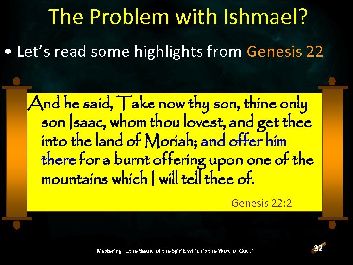 The Problem with Ishmael? • Let’s read some highlights from Genesis 22 And he