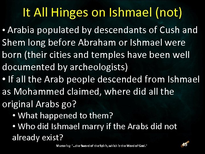 It All Hinges on Ishmael (not) • Arabia populated by descendants of Cush and