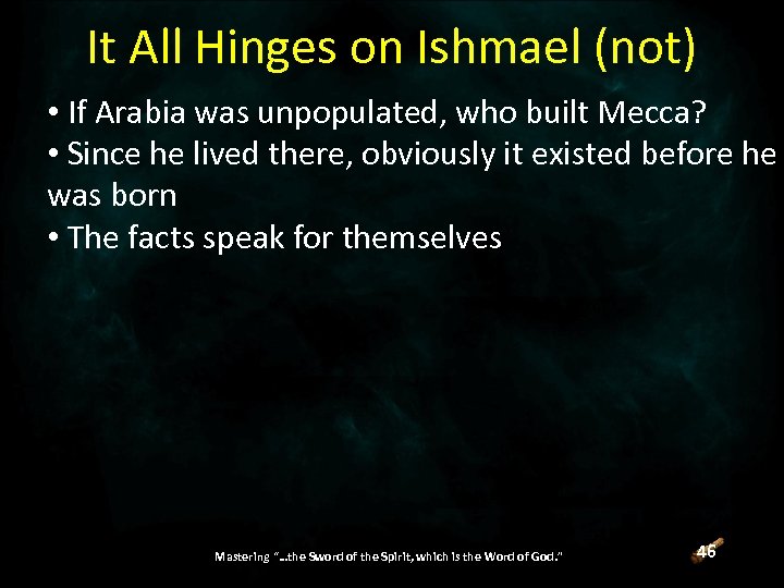 It All Hinges on Ishmael (not) • If Arabia was unpopulated, who built Mecca?