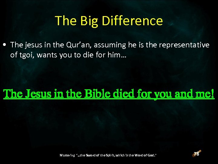 The Big Difference • The jesus in the Qur’an, assuming he is the representative