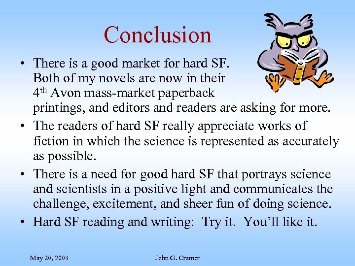 Conclusion • There is a good market for hard SF. Both of my novels