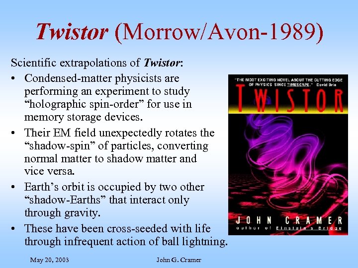 Twistor (Morrow/Avon-1989) Scientific extrapolations of Twistor: • Condensed-matter physicists are performing an experiment to