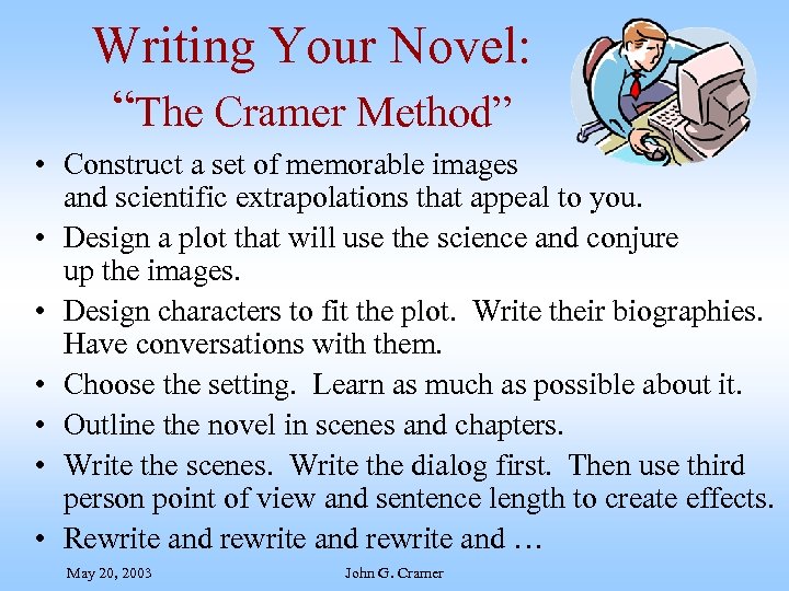 Writing Your Novel: “The Cramer Method” • Construct a set of memorable images and