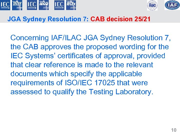 JGA Sydney Resolution 7: CAB decision 25/21 Concerning IAF/ILAC JGA Sydney Resolution 7, the