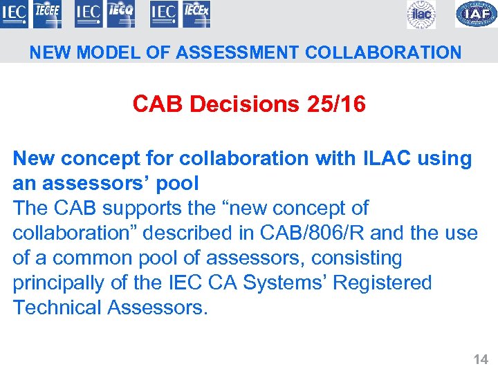 NEW MODEL OF ASSESSMENT COLLABORATION CAB Decisions 25/16 New concept for collaboration with ILAC