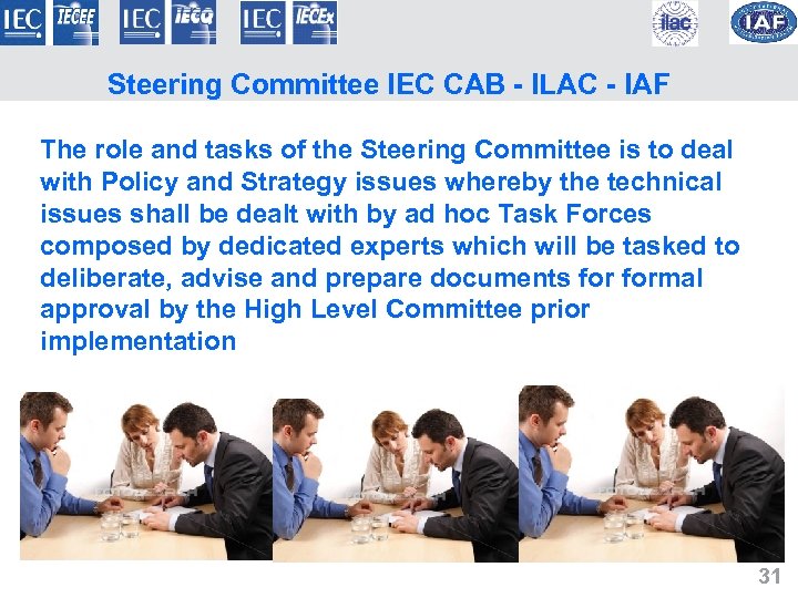 Steering Committee IEC CAB - ILAC - IAF The role and tasks of the
