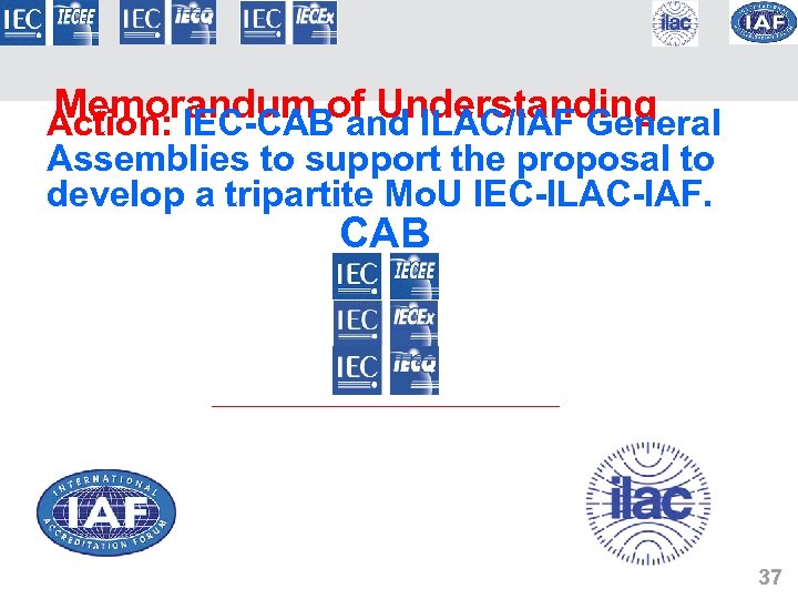 Memorandum of Understanding Action: IEC-CAB and ILAC/IAF General Assemblies to support the proposal to