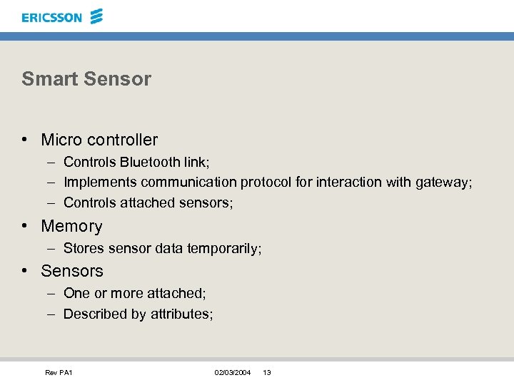 Smart Sensor • Micro controller – Controls Bluetooth link; – Implements communication protocol for