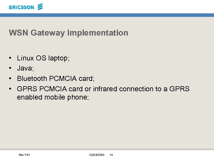 WSN Gateway Implementation • • Linux OS laptop; Java; Bluetooth PCMCIA card; GPRS PCMCIA