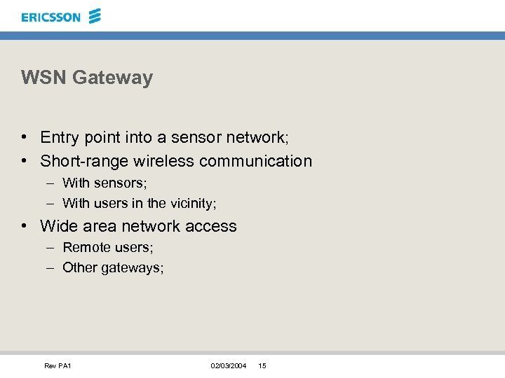 WSN Gateway • Entry point into a sensor network; • Short-range wireless communication –