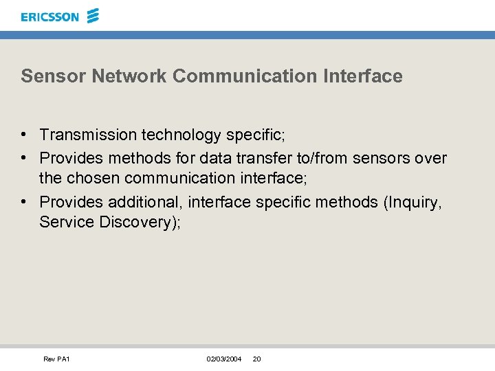 Sensor Network Communication Interface • Transmission technology specific; • Provides methods for data transfer