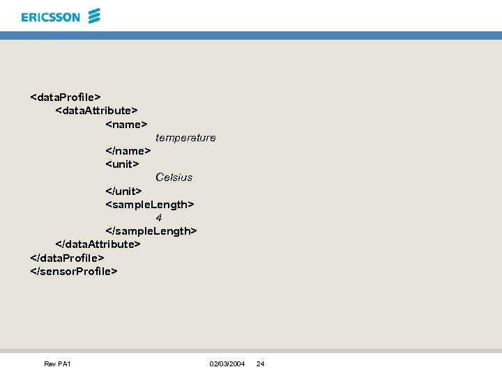 <data. Profile> <data. Attribute> <name> temperature </name> <unit> Celsius </unit> <sample. Length> 4 </sample.