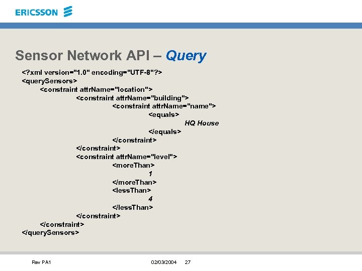 Sensor Network API – Query <? xml version="1. 0" encoding="UTF-8"? > <query. Sensors> <constraint