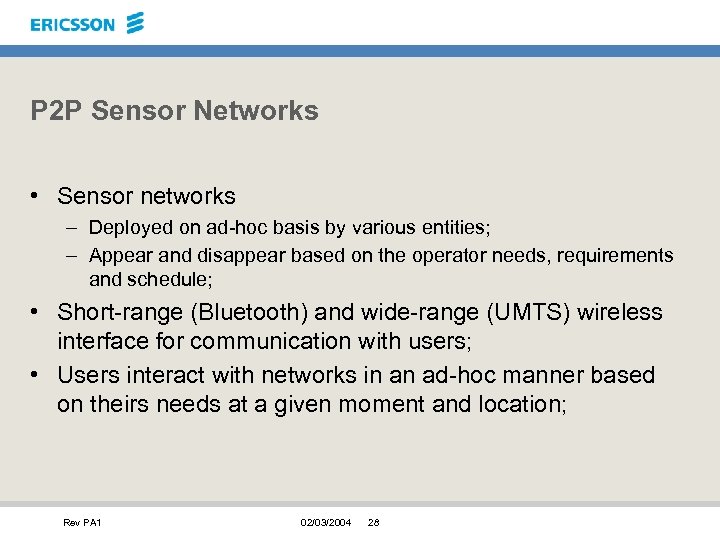P 2 P Sensor Networks • Sensor networks – Deployed on ad-hoc basis by