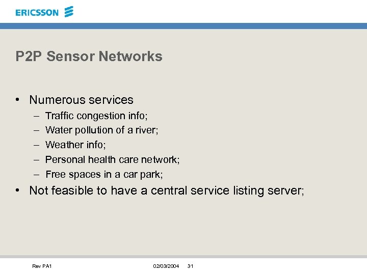 P 2 P Sensor Networks • Numerous services – – – Traffic congestion info;