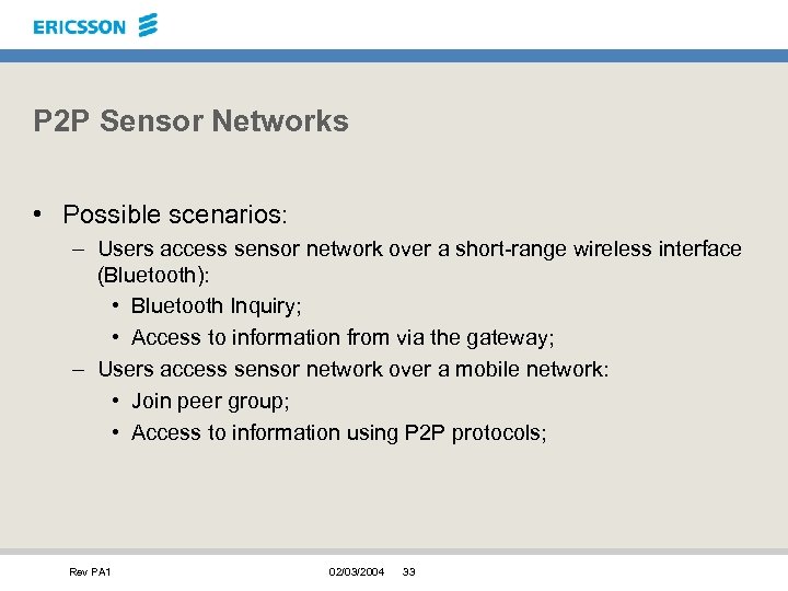 P 2 P Sensor Networks • Possible scenarios: – Users access sensor network over