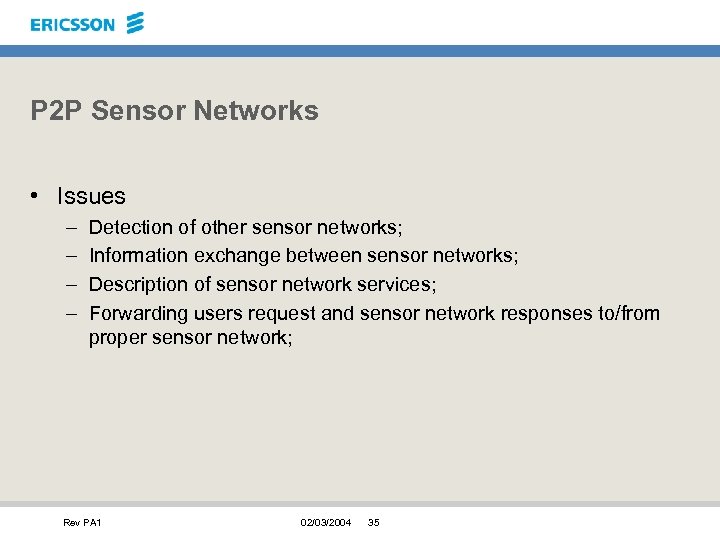 P 2 P Sensor Networks • Issues – – Detection of other sensor networks;