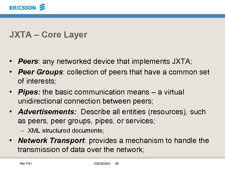 JXTA – Core Layer • Peers: any networked device that implements JXTA; • Peer