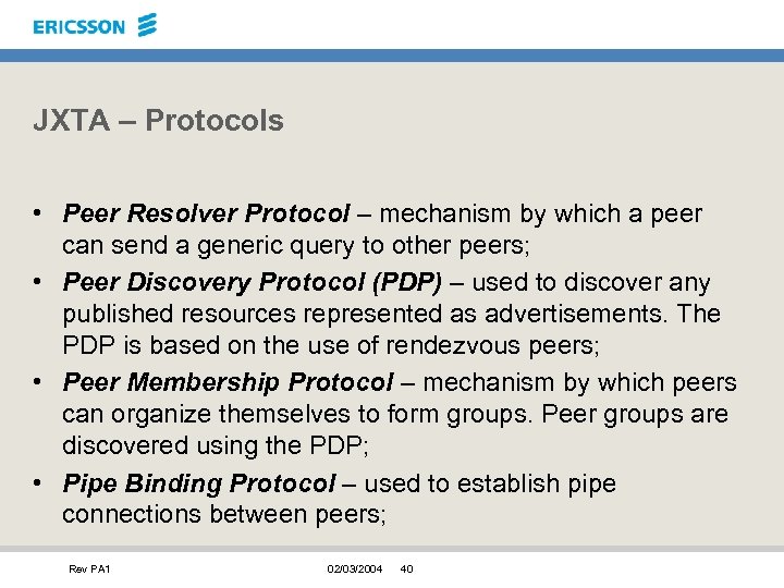 JXTA – Protocols • Peer Resolver Protocol – mechanism by which a peer can