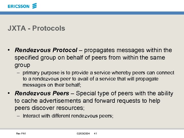JXTA - Protocols • Rendezvous Protocol – propagates messages within the specified group on