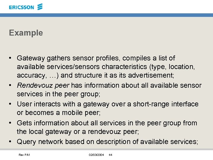 Example • Gateway gathers sensor profiles, compiles a list of available services/sensors characteristics (type,