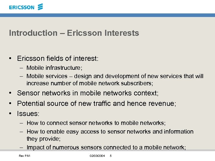 Introduction – Ericsson Interests • Ericsson fields of interest: – Mobile infrastructure; – Mobile