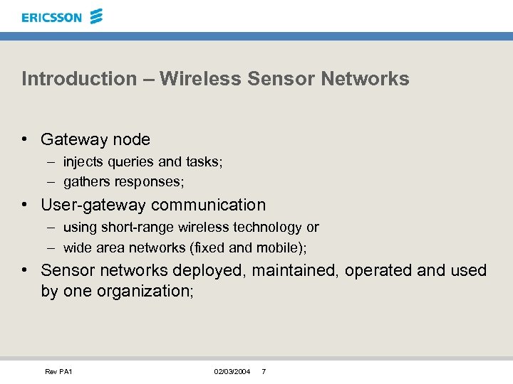 Introduction – Wireless Sensor Networks • Gateway node – injects queries and tasks; –