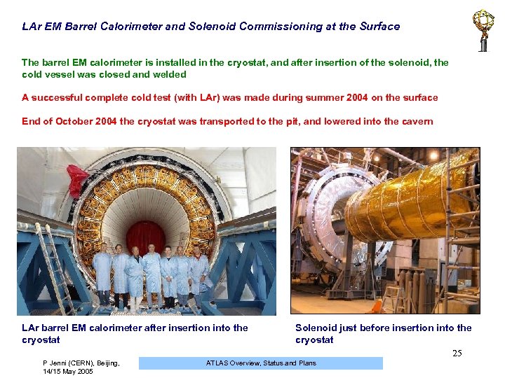 LAr EM Barrel Calorimeter and Solenoid Commissioning at the Surface The barrel EM calorimeter