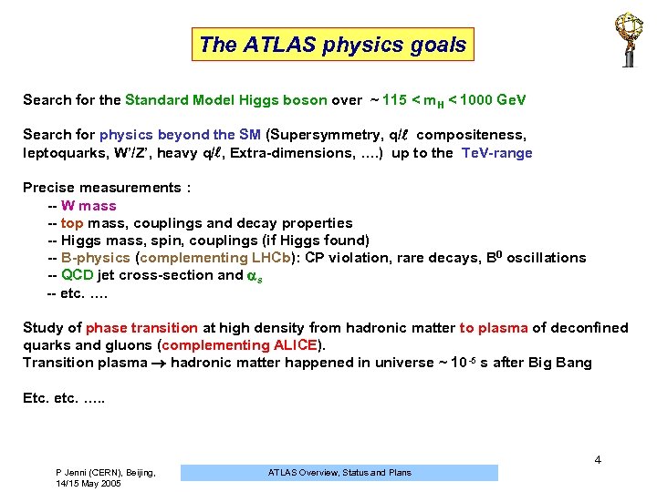 The ATLAS physics goals Search for the Standard Model Higgs boson over ~ 115