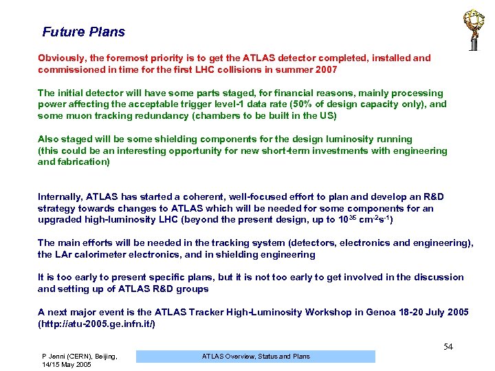 Future Plans Obviously, the foremost priority is to get the ATLAS detector completed, installed