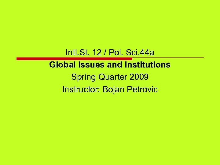 Intl. St. 12 / Pol. Sci. 44 a Global Issues and Institutions Spring Quarter