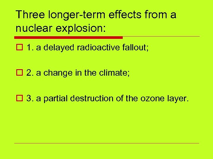 Three longer-term effects from a nuclear explosion: o 1. a delayed radioactive fallout; o
